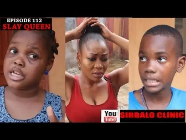 Video: SIRBALO CLINIC - SLAY QUEEN (EPISODE 112)
